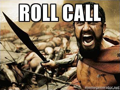 ROLL CALL - This Is Sparta Meme | Meme Generator Funny Meme Pictures, Funny Memes, Hilarious ...