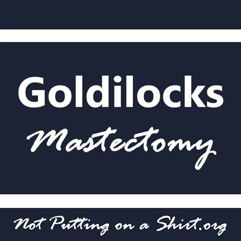 The Goldilocks Mastectomy - Not Putting on a Shirt