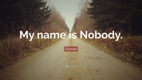 Homer Quote: “My name is Nobody.” (7 wallpapers) - Quotefancy