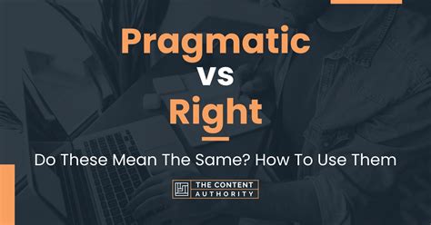 Pragmatic vs Right: Do These Mean The Same? How To Use Them