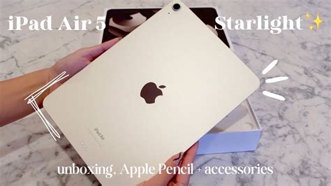 iPad Air 5 Aesthetic Unboxing Starlight | Apple Pencil + Accessories setup - YouTube