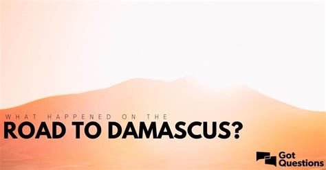 What happened on the road to Damascus? What is a road to Damascus experience? | GotQuestions.org