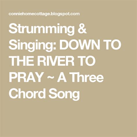 Strumming & Singing: DOWN TO THE RIVER TO PRAY ~ A Three Chord Song | Pray, Songs, Ukulele chords