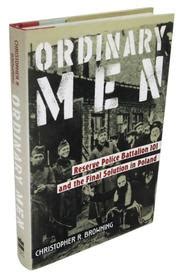 ORDINARY MEN by Christopher R. Browning | Kirkus Reviews