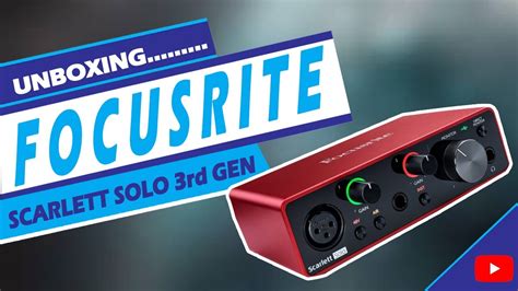 Focusrite Scarlett Solo 3rd Gen, Unboxing & First Impressions - YouTube