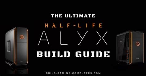 Build the Best PC for Half Life Alyx (2024 Requirements)