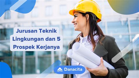 Jurusan Teknik Lingkungan dan 5 Prospek Kerjanya | Danacita