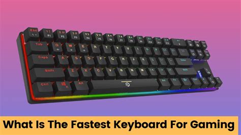 What Is The Fastest Keyboard For Gaming KMG Advice