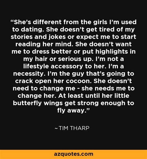 Tim Tharp quote: She's different from the girls I'm used to dating. She...