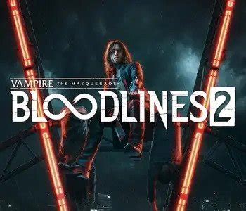 Vampire The Masquerade Bloodlines 2: Release Date, Story, and Gameplay