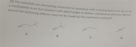 Solved (9) The acetylide ion (formed by treatment of | Chegg.com