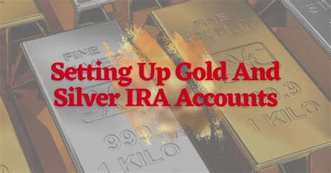 Setting Up Gold And Silver IRA Accounts - 2023 Guide