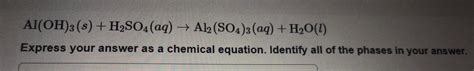 [ANSWERED] Al(OH)3 (s) + H₂SO4 (aq) → Al2(SO4)3(aq) + H₂O(l) Express ...