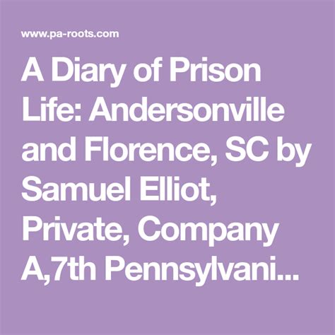 A Diary of Prison Life: Andersonville and Florence, SC by Samuel Elliot, Private, Company A,7th ...