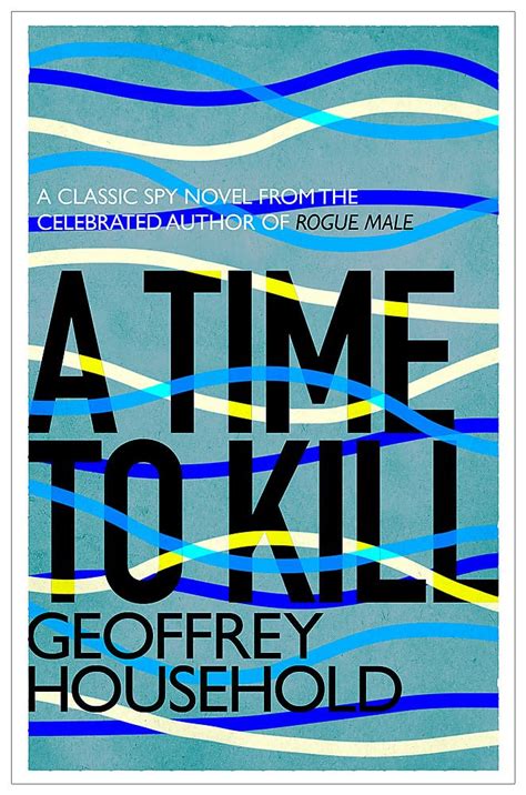 A Time to Kill: Household, Geoffrey: 9781780224022: Amazon.com: Books