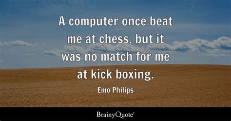 Emo Philips - A computer once beat me at chess, but it was...