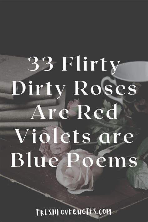 33 Flirty Dirty Roses Are Red Violets are Blue Poems