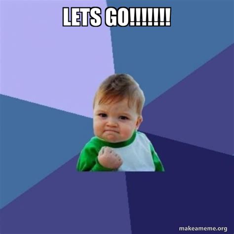 Lets Go!!!!!!! - Success Kid Meme Generator