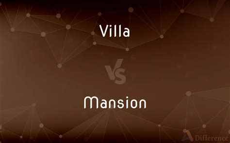 Villa vs. Mansion — What’s the Difference?