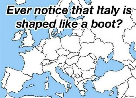 Did you happen to know Italy is shaped like a boot? : r ...