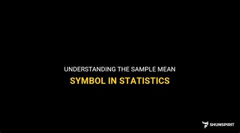 Understanding The Sample Mean Symbol In Statistics | ShunSpirit