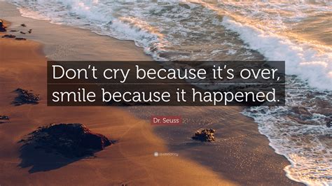 Dr. Seuss Quote: “Don’t cry because it’s over, smile because it happened.” (25 wallpapers ...