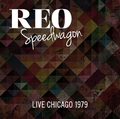 R.E.O SPEEDWAGON - LIVE CHICAGO 1979 | Reo speedwagon, Chicago, Album art