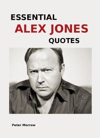 Essential Alex Jones Quotes by Peter Morrow | Goodreads