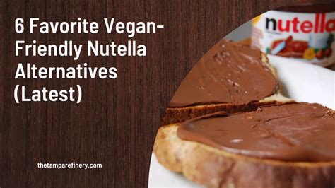 6 Favorite Vegan-Friendly Nutella Alternatives (2023) - FoodGuidez