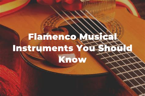 5 Flamenco Musical Instruments You Should Know