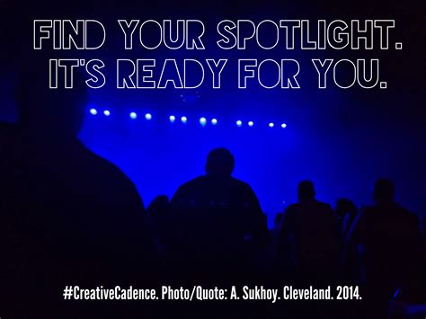 "Find your spotlight. It's ready for you." | Inspirational quotes, Photo quotes, Finding yourself