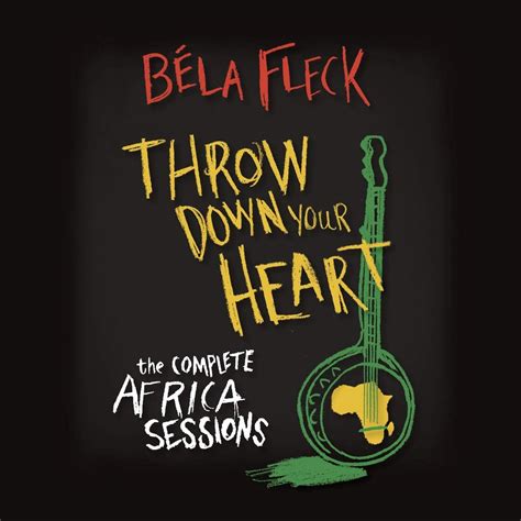 Béla Fleck - Throw Down Your Heart, The Complete Africa Sessions (3CD ...