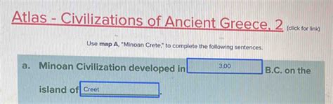 Atlas - Civilizations of Ancient Greece, 2 (click for link) Use map A, "Minoan Crete,” to [algebra]