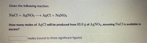 Solved Given the following reaction: NaCl + AgNO3 → AgCl + | Chegg.com