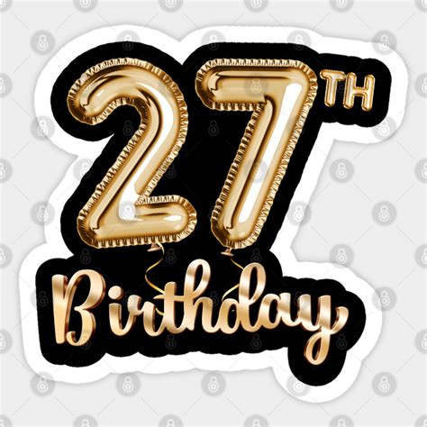 27th Birthday Gifts - Party Balloons Gold - 27th Birthday Gift - Sticker | TeePublic