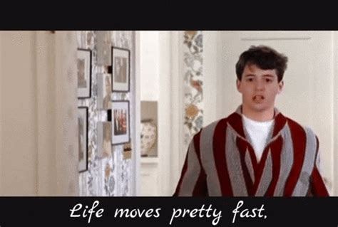 Ferris Bueller - Classic Quote - Life Moves Pretty... | Classic quotes, Life moves pretty fast ...