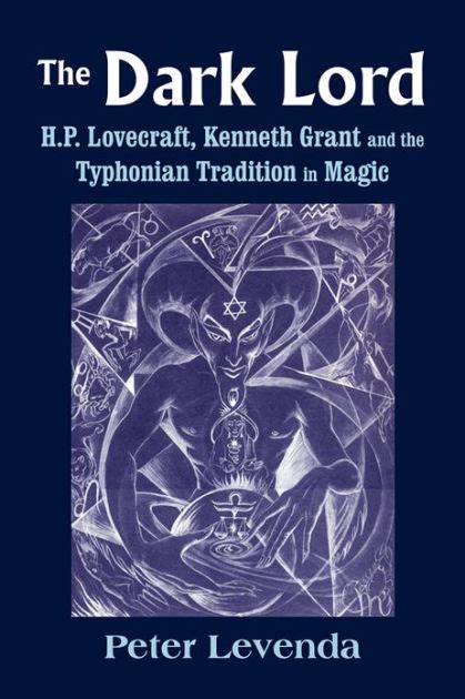 The Dark Lord: H.P. Lovecraft, Kenneth Grant, and the Typhonian Tradition in Magic by Peter ...