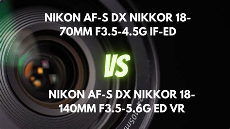 Nikon DX 18-70mm f/3.5-4.5 vs. Nikon DX 18-140mm f/3.5-5.6: The Ultimate Showdown for Versatile ...