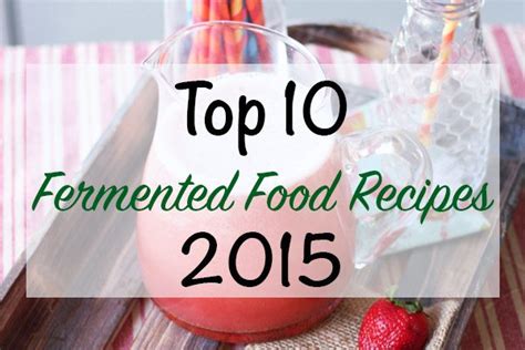 Top 10 Fermented Food Recipes of 2015 - Fermented Food Lab