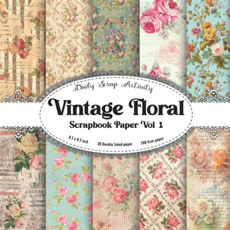 Vintage Floral Scrapbook Paper Vol 1: Antique Shabby Flowers Scrapbooking Paper, Double Sided ...