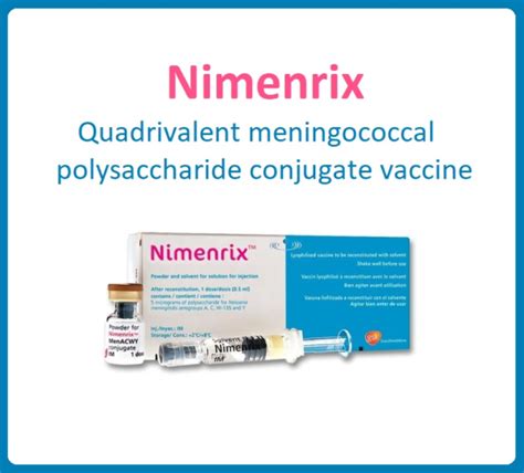 Nimenrix (Quadrivalent Meningococcal Polysaccharide Conjugate Vaccine)