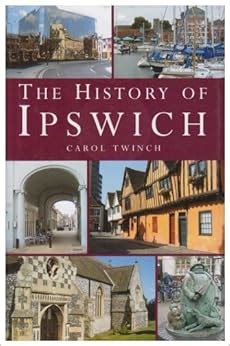 The History of Ipswich: Amazon.co.uk: Carol Twinch: 9781859836255: Books