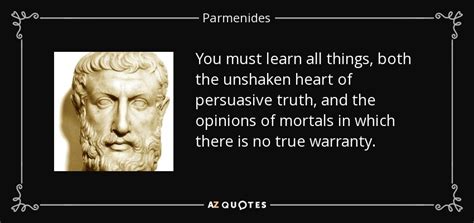 Parmenides quote: You must learn all things, both the unshaken heart of...