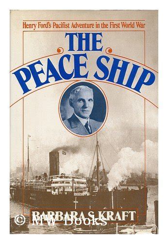 The Peace Ship: Henry Ford's Pacifist Adventure in the First World War ...