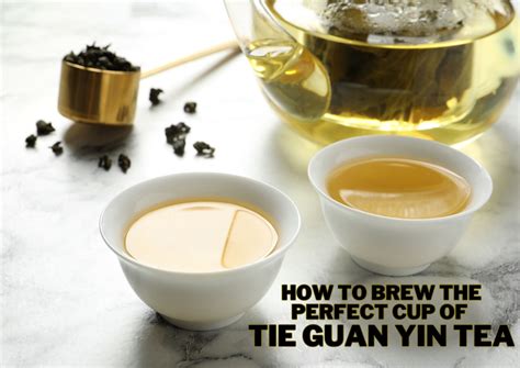 Tie Guan Yin Tea - How to Brew the Perfect Cup