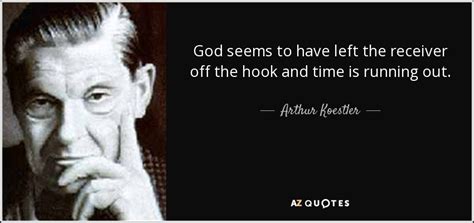 Arthur Koestler quote: God seems to have left the receiver off the hook...