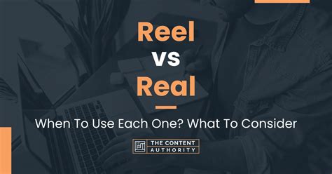 Reel vs Real: When To Use Each One? What To Consider