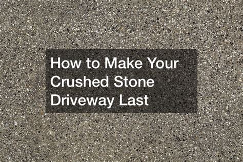 How to Make Your Crushed Stone Driveway Last - Home Efficiency Tips