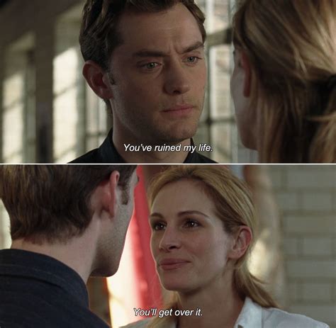 Anamorphosis and Isolate — ― Closer (2004) Dan: You’ve ruined my life. Anna:... | Frases ...