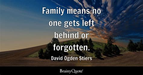 Family means no one gets left behind or forgotten. - David Ogden Stiers ...